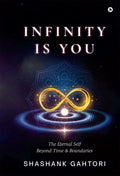 Infinity Is You: The Eternal Self Beyond Time And Boundaries