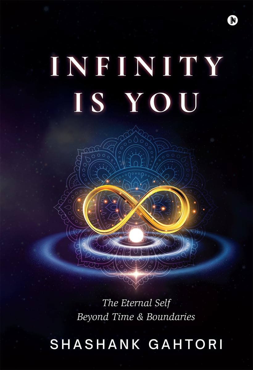 Infinity Is You: The Eternal Self Beyond Time And Boundaries
