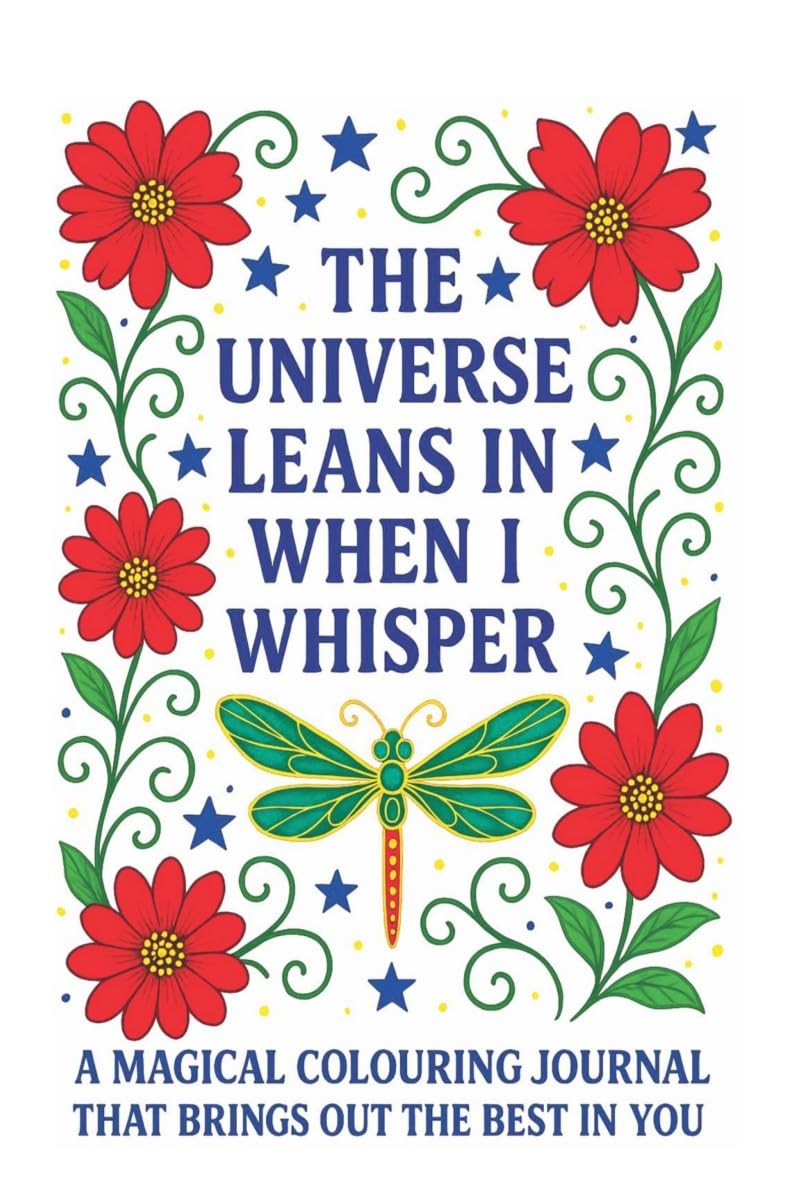 The Universe Leans In When I Whisper: A Magical Colouring Journal That Brings Out The Best In You