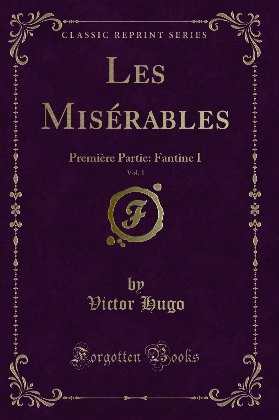Les Misrables, Vol. 1: Premire Partie: Fantine I (Classic Reprint)