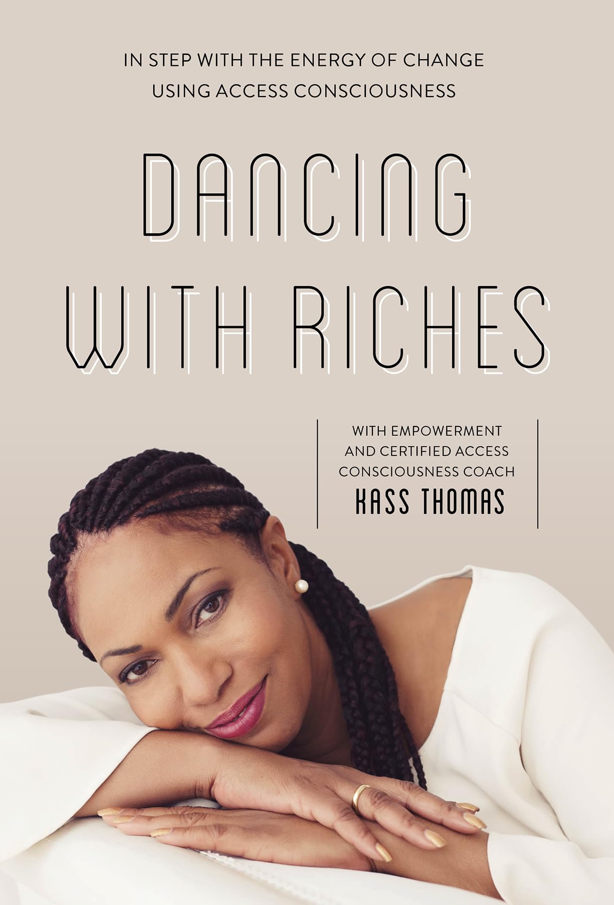 Dancing with Riches: In Step with the Energy of Change Using Access Consciousness (R) Tools