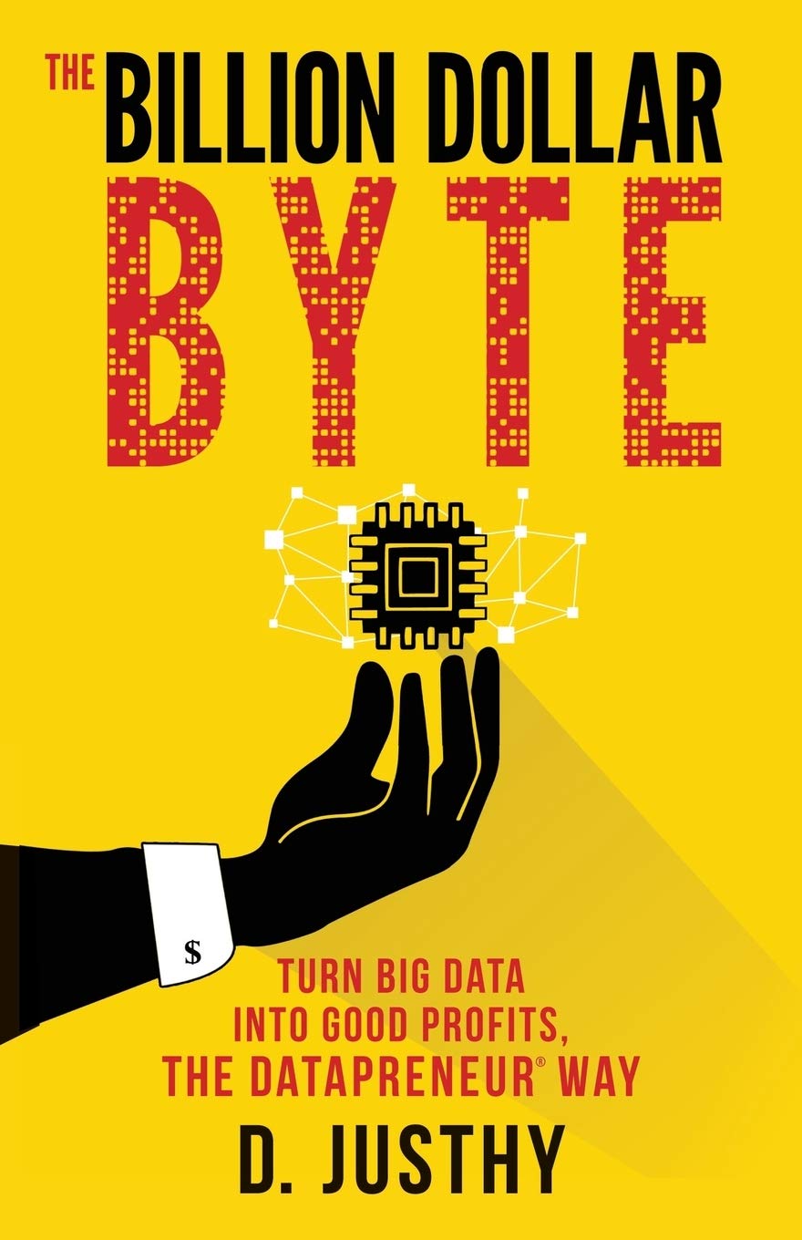 The Billion Dollar Byte: Turn Big Data into Good Profits, the Datapreneur Way