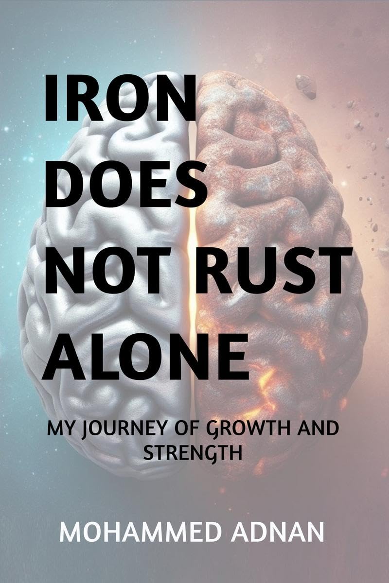 Iron Does Not Rust Alone : My Journey of Growth and Resilience