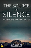 The Source Of Silence  Journey Inward To The True Self [Paperback] Sirshree [Jan 01, 2020]