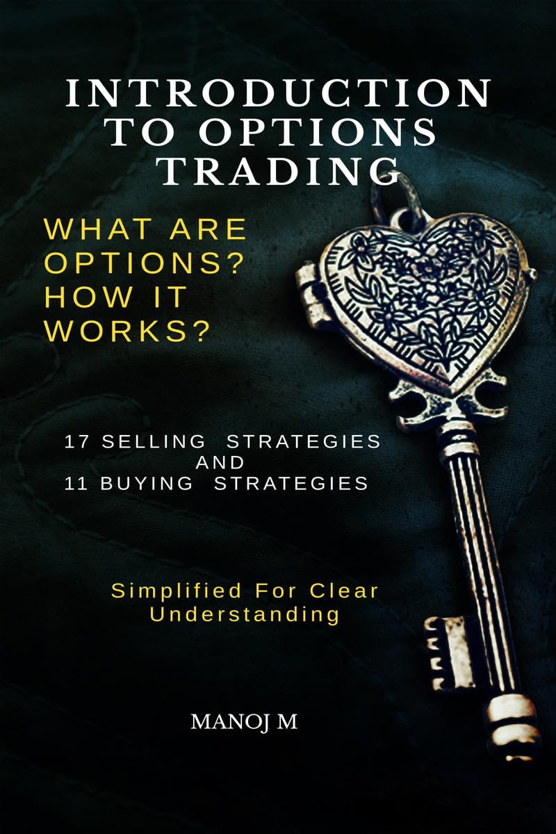 INTRODUCTION TO OPTIONS TRADING: SELLING AND BUYING OF OPTIONS EXPLAINED IN SIMPLE LANGUAGE WITH EXAMPLES AND DETAILED EXPLANATI
