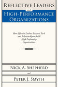 Reflective Leaders and HighPerformance Organizations: How Effective Leaders Balance Task and Relationship to Build High Perform