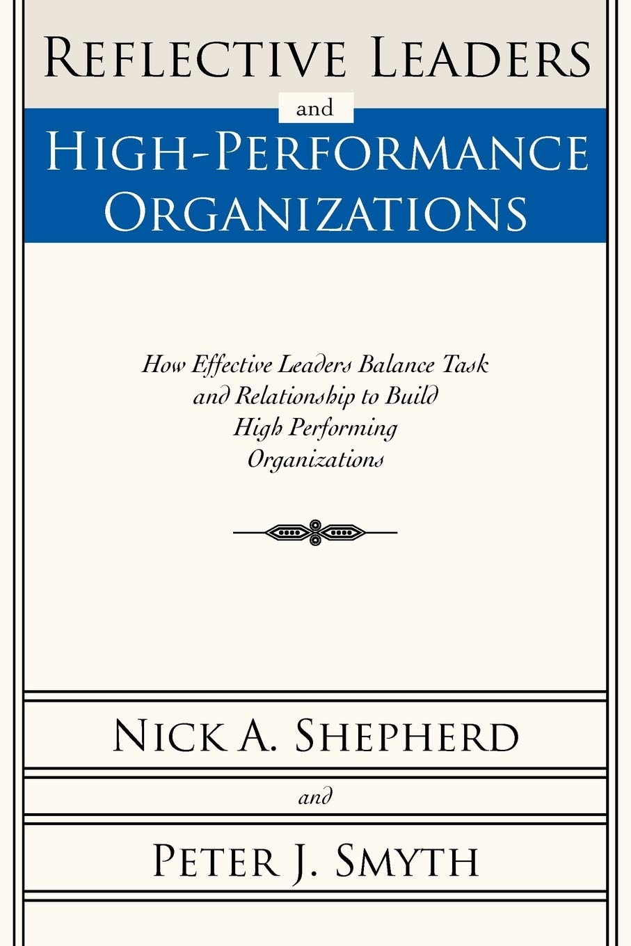 Reflective Leaders and HighPerformance Organizations: How Effective Leaders Balance Task and Relationship to Build High Perform