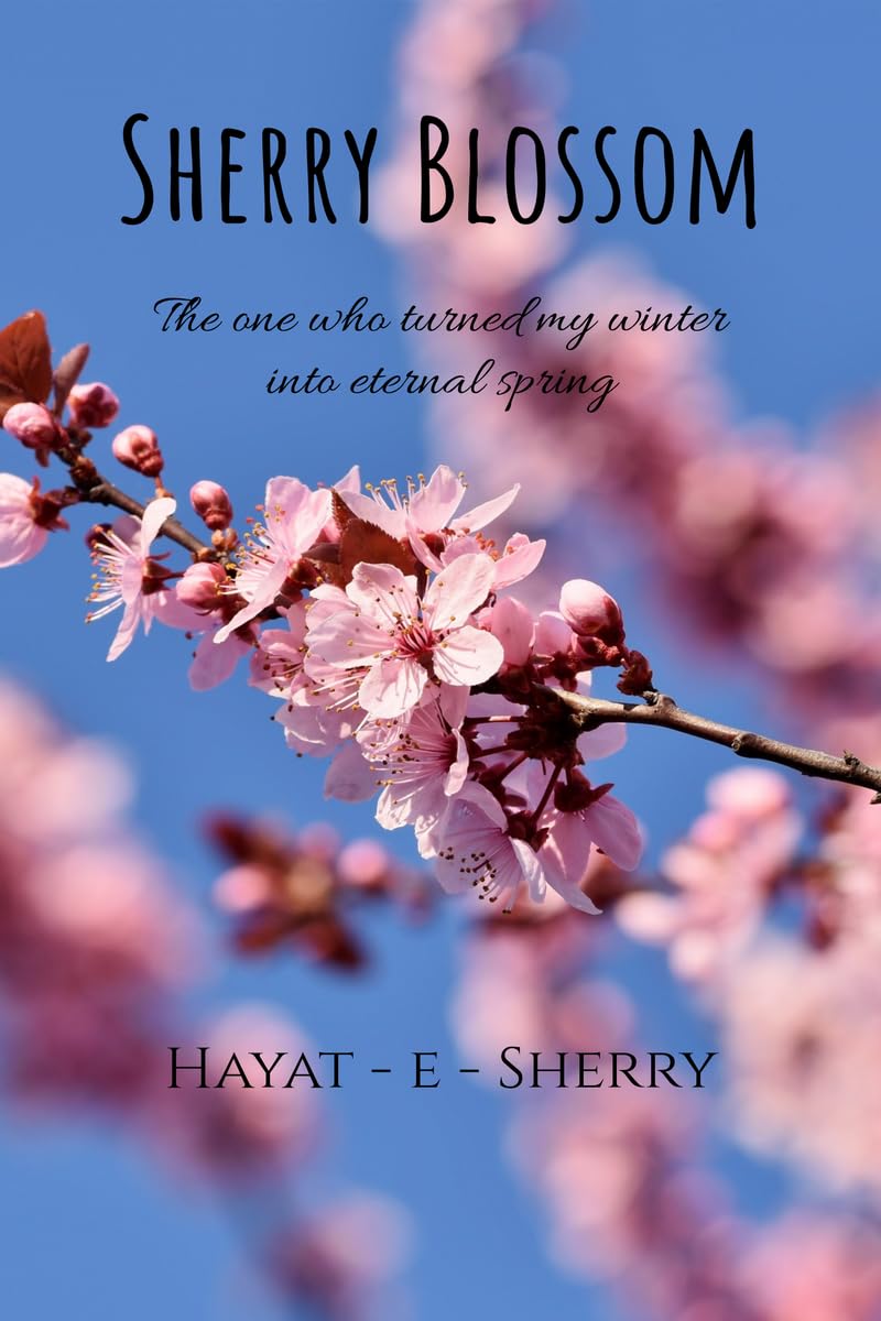 Sherry Blossom: The one who turned my winter into eternal spring