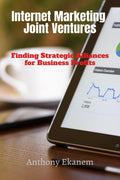 Internet Marketing Joint Ventures : Finding Strategic Alliances for Business Profits