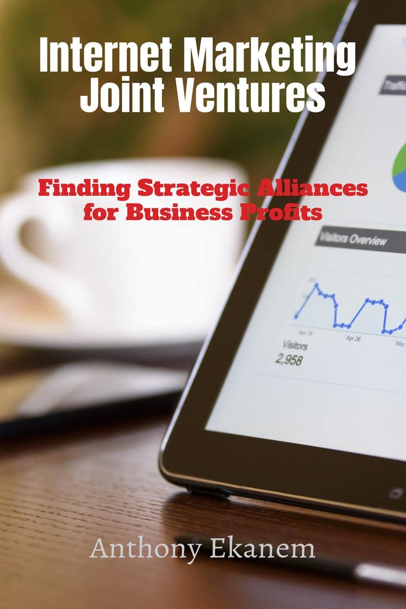 Internet Marketing Joint Ventures : Finding Strategic Alliances for Business Profits