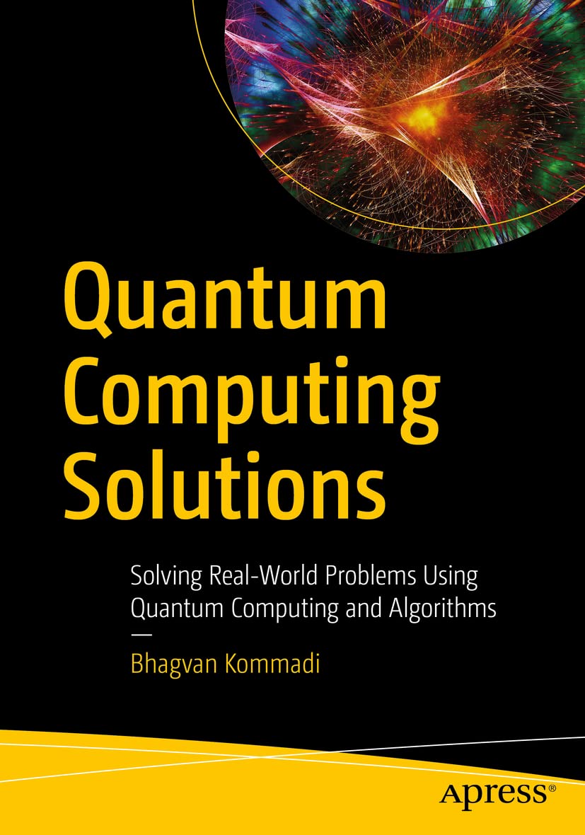 Quantum Computing Solutions: Solving RealWorld Problems Using Quantum Computing and Algorithms