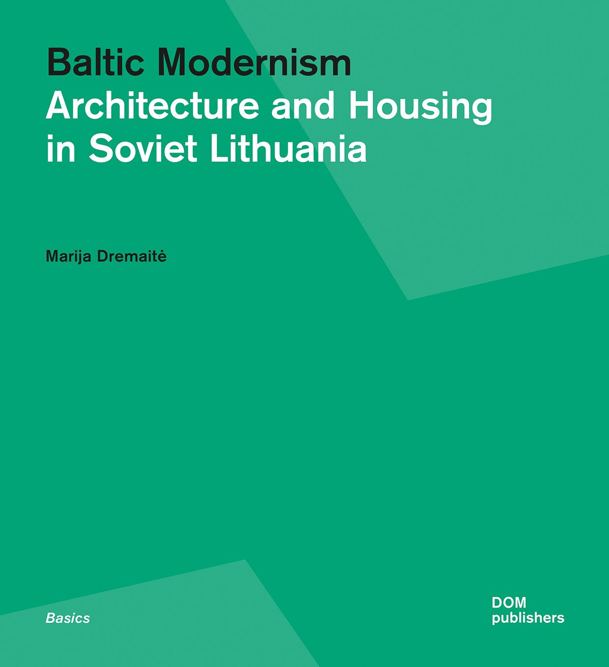Baltic Modernism: Architecture And Housing In Soviet Lithuania