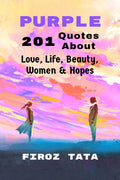 Purple: 201 Quotes About Love, Life, Beauty, Women & Hopes