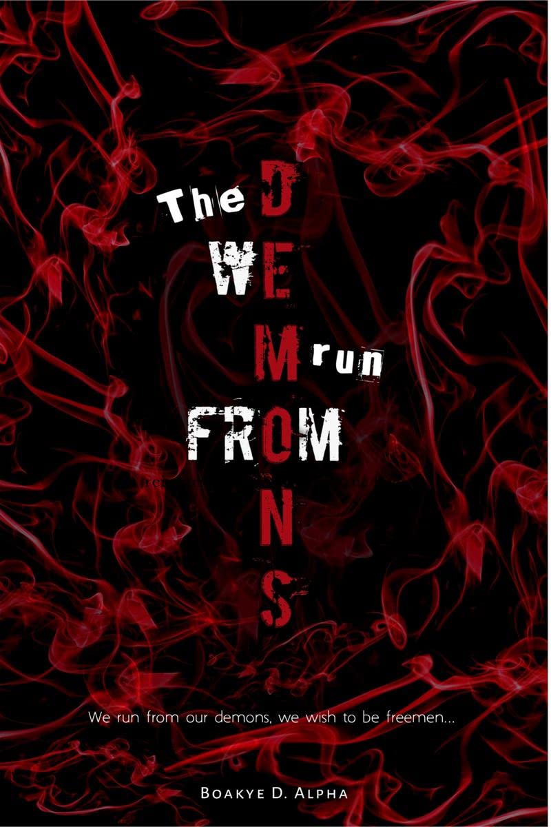 The Demons We Run From : We Run From Our Demons, We Wish To Be Free Men