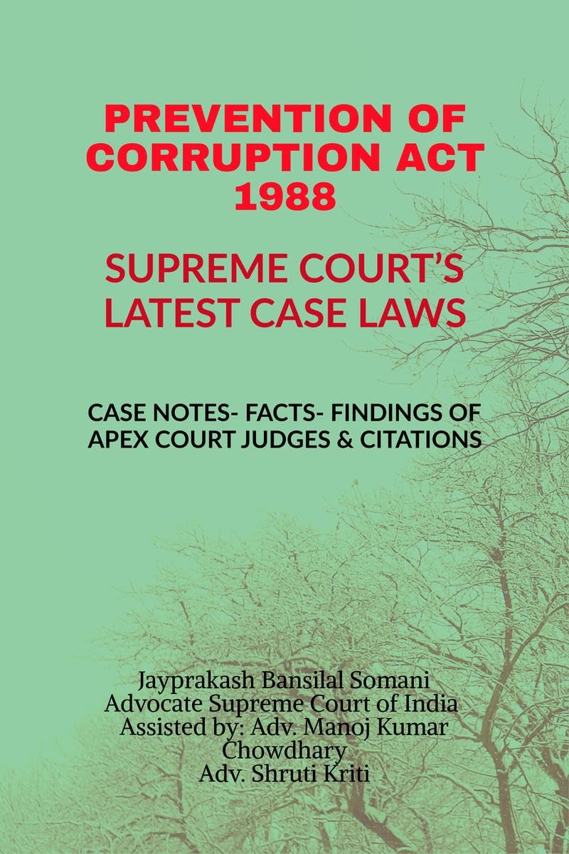 PREVENTION OF CORRUPTION ACT 1988 SUPREME COURTS LATEST CASE LAWS: CASE NOTES FACTS FINDINGS OF APEX COURT JUDGES & CITATIONS