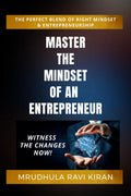 MASTER THE MINDSET OF AN ENTREPRENEUR : THE PERFECT BLEND OF RIGHT MINDSET & ENTREPRENEURSHIP