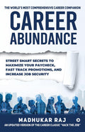 Career Abundance : Street Smart Secrets to Maximize Your Paycheck, Fast Track Promotions, and Increase Job Security