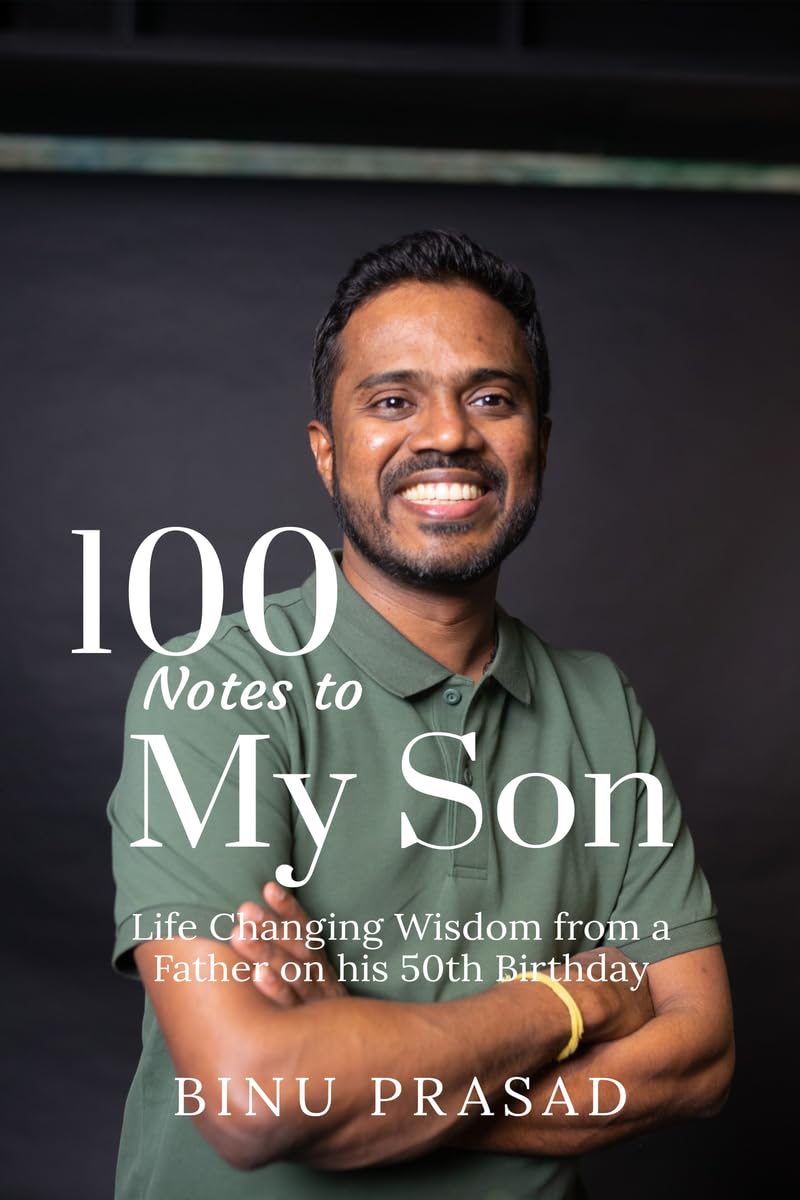 100 Notes to My Son : Life Changing Wisdom from a Father on his 50th Birthday