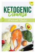 Ketogenic Cleanse : The Complete Keto Diet Success Guide. Reset Your Metabolism with Delicious WholeFood Recipes and Meal Plans