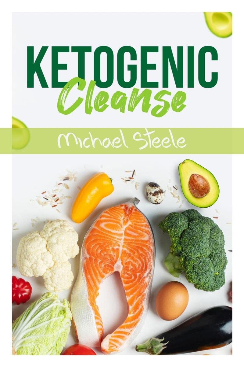 Ketogenic Cleanse : The Complete Keto Diet Success Guide. Reset Your Metabolism with Delicious WholeFood Recipes and Meal Plans