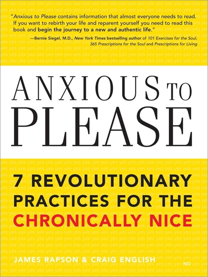 Anxious to Please: 7 Revolutionary Practices for the Chronically Nice (Learn How to Set Boundaries for a Happier, More Peaceful 