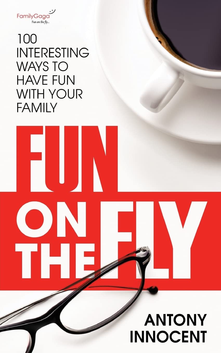 Fun on the Fly : 100 Interesting Ways to Have Fun with Your Family