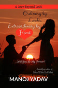 Ordinary by Looks, Extraordinary by Heart : Will You Be My Forever? : A Love Beyond Look