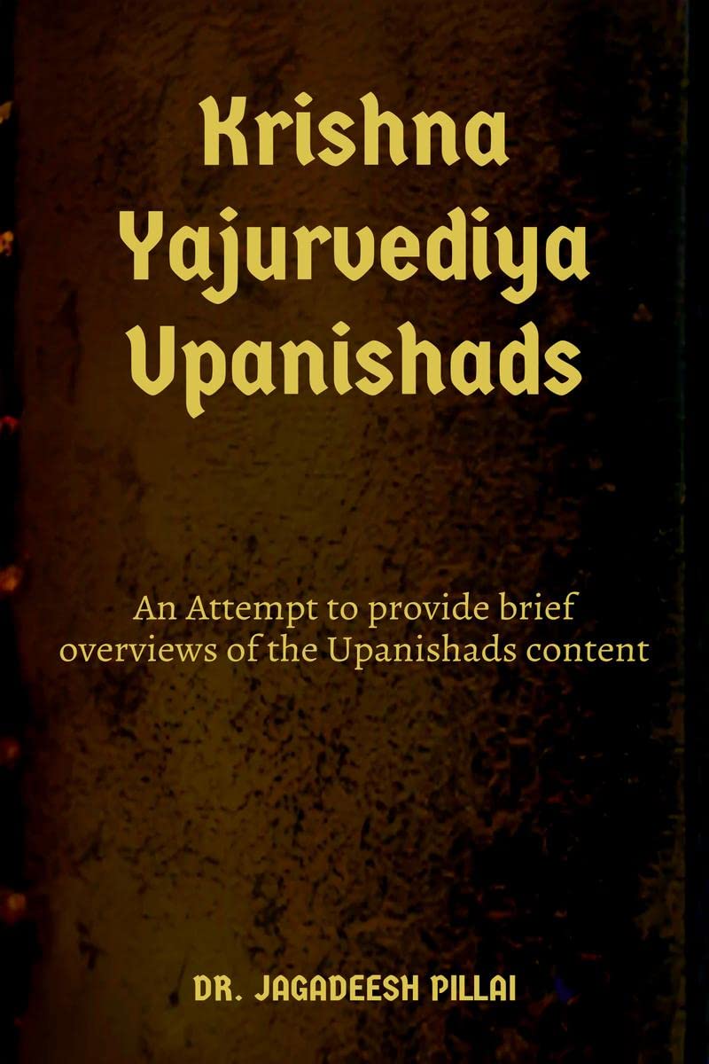 Krishna Yajurvediya Upanishad : An Attempt to provide brief overviews of the Upanishads content.
