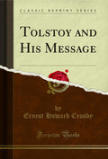 Tolstoy and His Message (Classic Reprint)