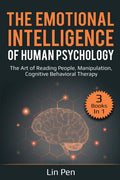 The Emotional Intelligence of Human Psychology: 3 Books in 1: The Art of Reading People, Manipulation, Cognitive Behavioral Ther