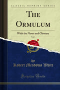 The Ormulum, Vol. 1: With the Notes and Glossary (Classic Reprint)
