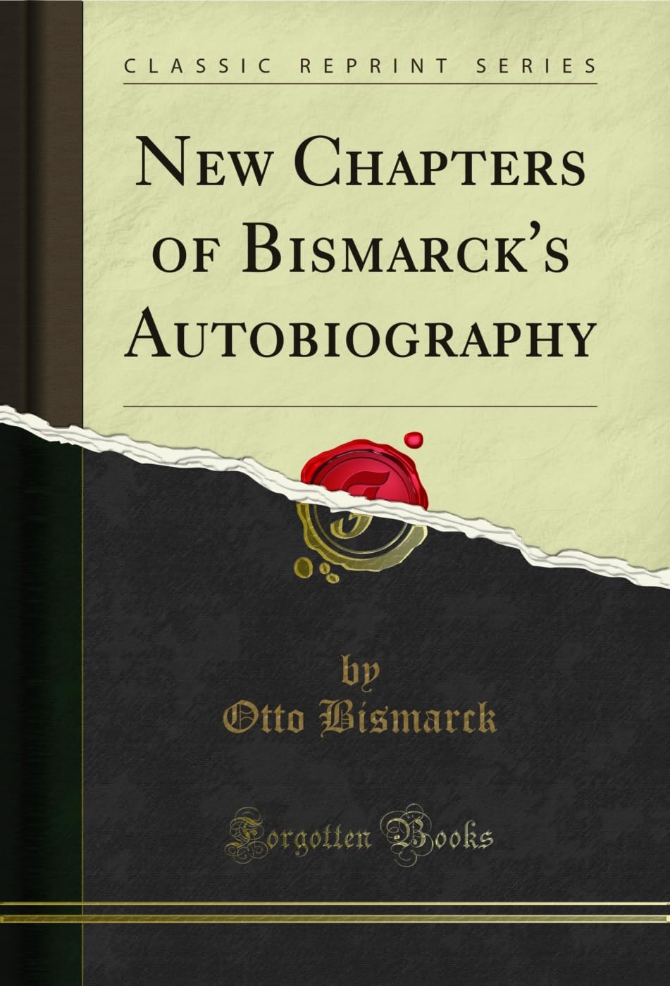 New Chapters of Bismarcks Autobiography (Classic Reprint)