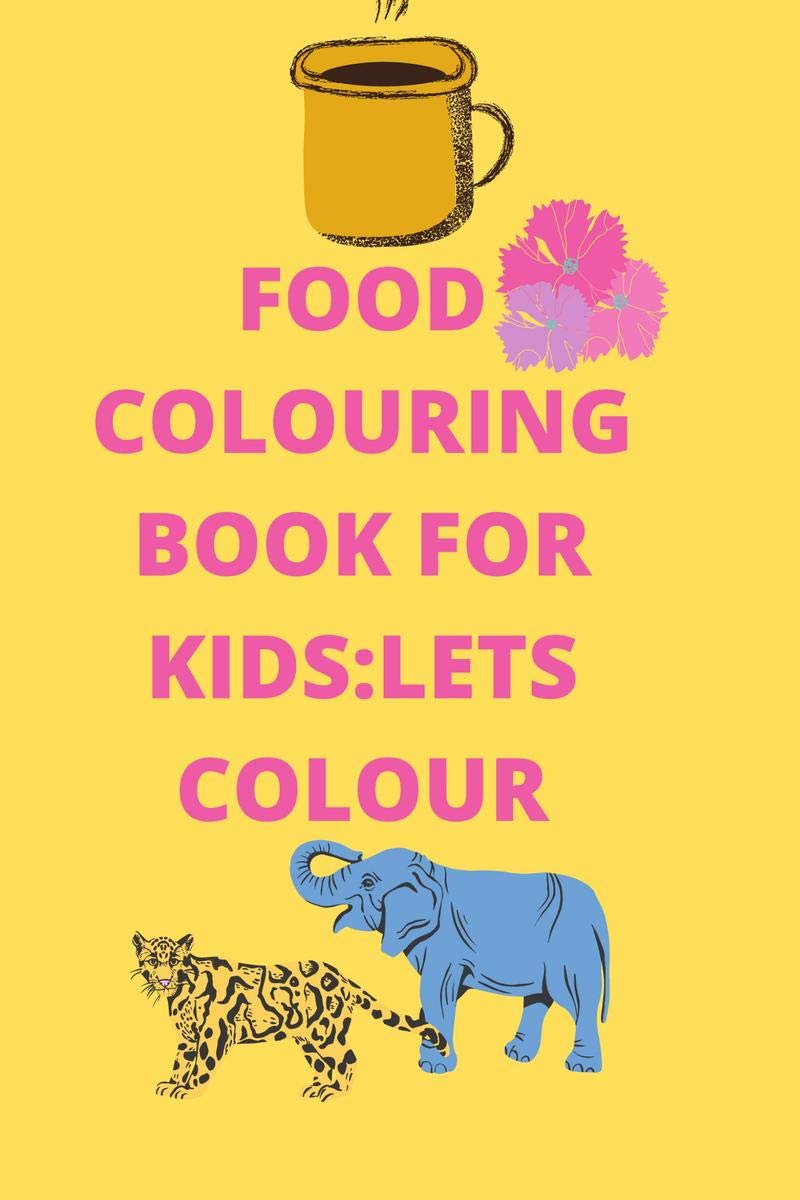 FOOD COLOURING BOOK FOR KIDS:LETS COLOUR