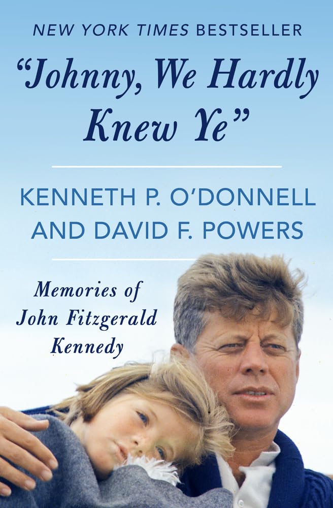 Johnny, We Hardly Knew Ye: Memories of John Fitzgerald Kennedy