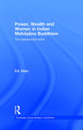 Power, Wealth and Women in Indian Mahayana Buddhism: The Gandavyuhasutra (Routledge Critical Studies in Buddhism)