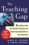 The Teaching Gap: Best Ideas from the Worlds Teachers for Improving Education in the Classroom