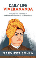 Daily Life Vivekananda : Applying The Ideology Of Swami Vivekananda In TodayS World