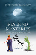 MALNAD MYSTERIES : True Stories From South India
