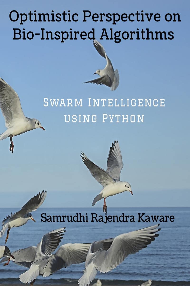 Optimistic Perspective on BioInspired Algorithms : Swarm Intelligence using Python