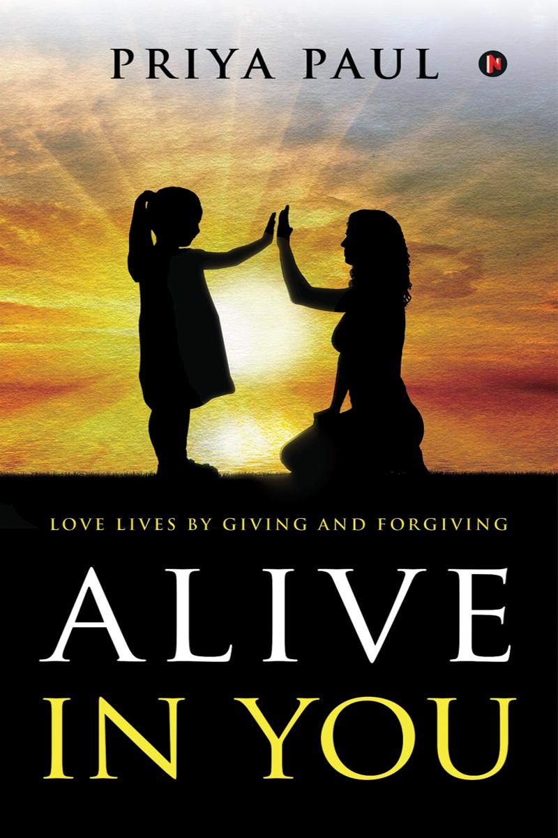 Alive In You : Love Lives By Giving And Forgiving