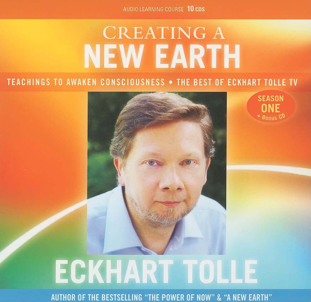 Creating a New Earth: Teachings to Awaken Consciousness  The Best of Eckhart Tolle TV  Season One