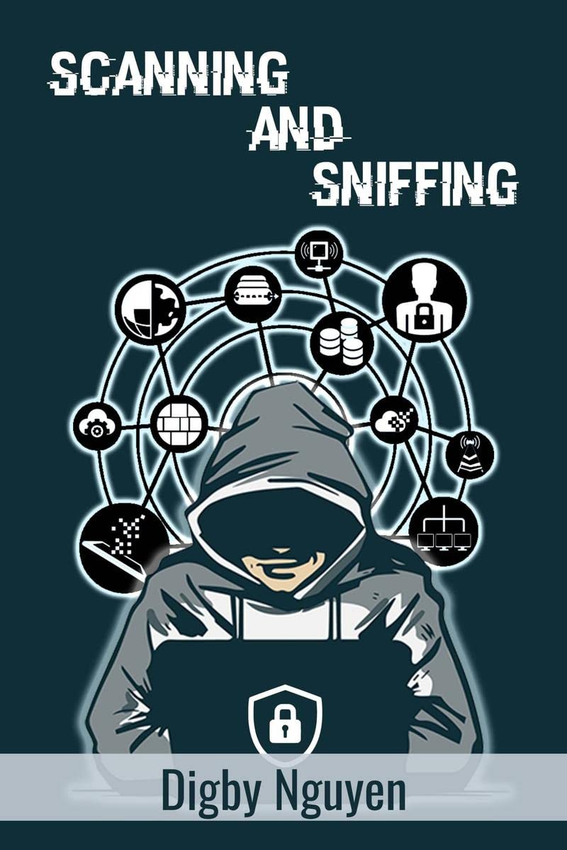 SCANNING AND SNIFFING : Computer Hacking, Internet Security, Penetration Testing, Cracking, Sniffing, and Smart Phone Vulnerabil