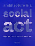Architecture Is A Social Act: Lorcan OHerlihy Architects