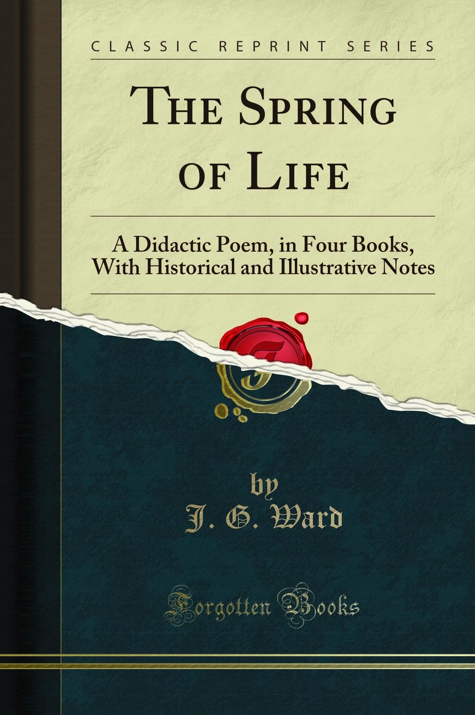 The Spring of Life: A Didactic Poem, in Four Books, with Historical and Illustrative Notes (Classic Reprint)