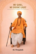 My Guru, My Divine Light: Memories and Miracles of Mavinakunte Sri Sri Prathaparudra Mahaswami