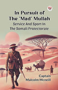 In Pursuit Of The Mad Mullah Service And Sport In The Somali Protectorate