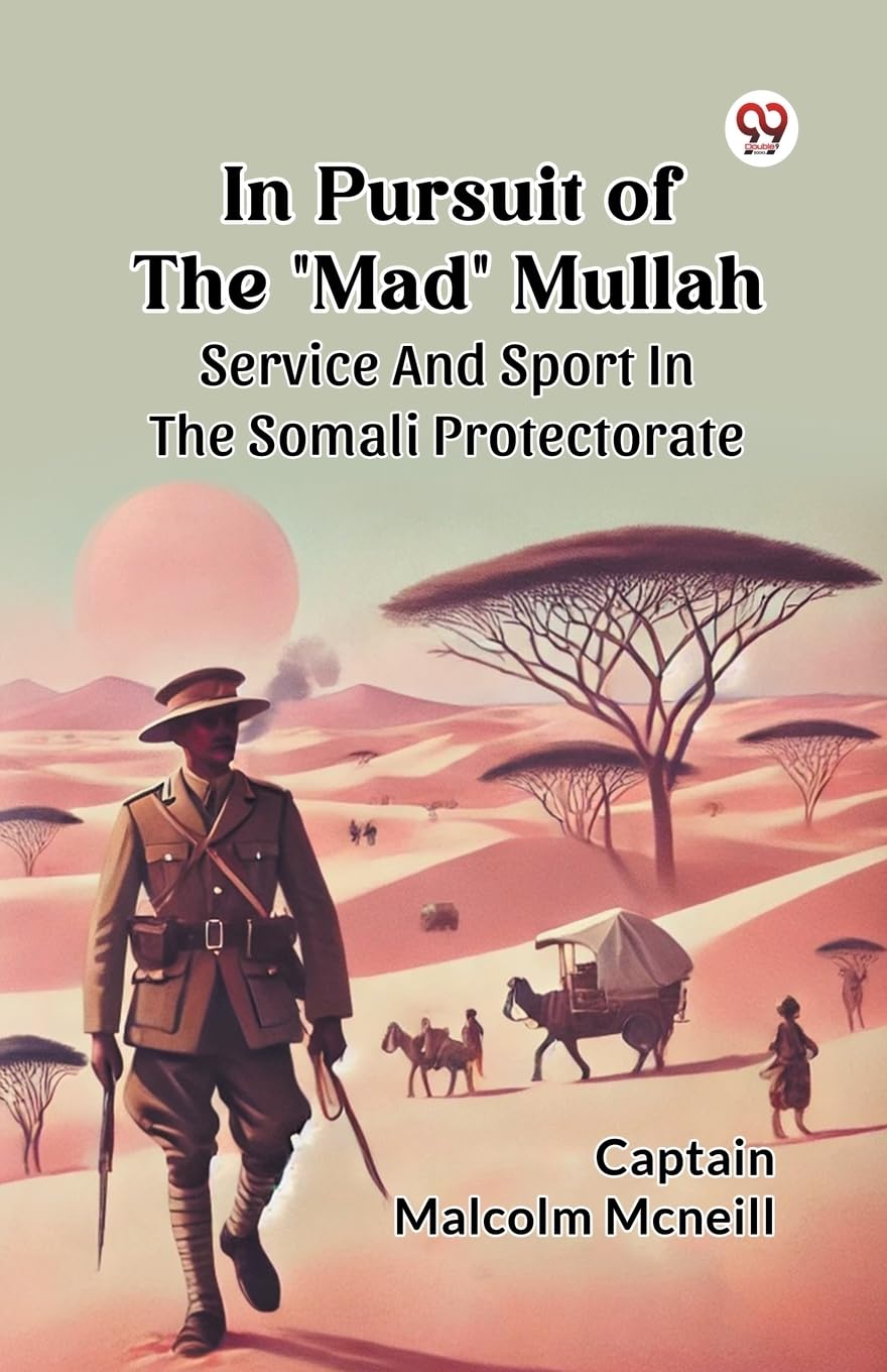 In Pursuit Of The Mad Mullah Service And Sport In The Somali Protectorate