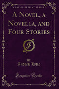 A Novel, a Novella, and Four Stories (Classic Reprint)