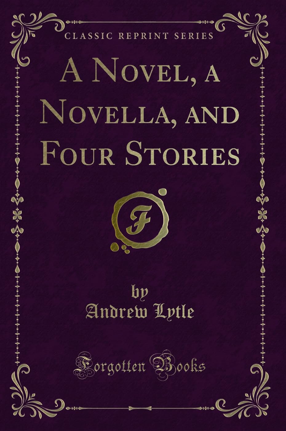 A Novel, a Novella, and Four Stories (Classic Reprint)