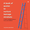 A book of quotes to nurture Teenage Mindsets: A Guide to Building Resilience, Focus, and Confidence